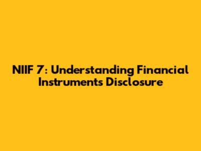 NIIF 7: Understanding Financial Instruments Disclosure