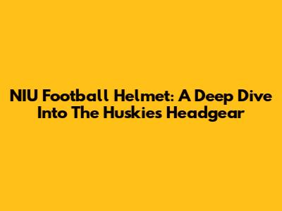 NIU Football Helmet: A Deep Dive Into The Huskies' Headgear