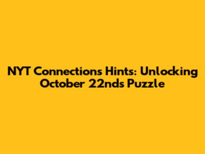 NYT Connections Hints: Unlocking October 22nd's Puzzle