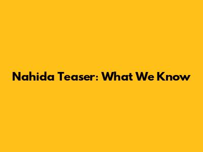 Nahida Teaser: What We Know