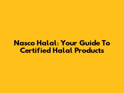 Nasco Halal: Your Guide To Certified Halal Products