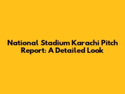 National Stadium Karachi Pitch Report: A Detailed Look