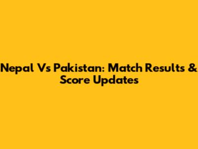 Nepal Vs Pakistan: Match Results & Score Updates