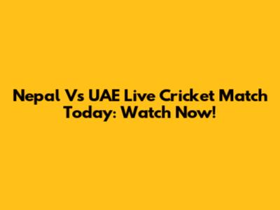 Nepal Vs UAE Live Cricket Match Today: Watch Now!