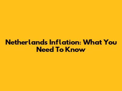 Netherlands Inflation: What You Need To Know