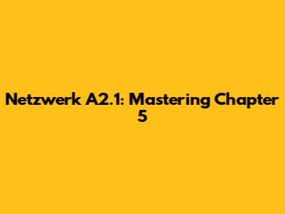 Netzwerk A2.1: Mastering Chapter 5