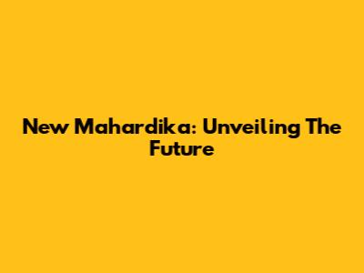 New Mahardika: Unveiling The Future