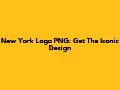 New York Logo PNG: Get The Iconic Design