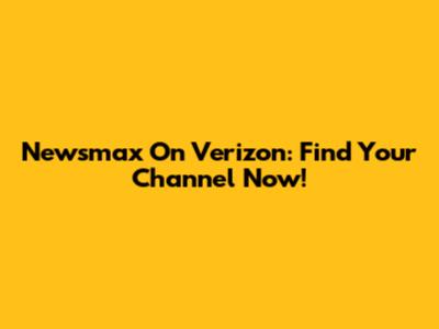 Newsmax On Verizon: Find Your Channel Now!