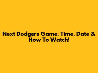 Next Dodgers Game: Time, Date & How To Watch!