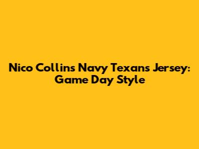 Nico Collins Navy Texans Jersey: Game Day Style