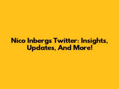 Nico Inberg's Twitter: Insights, Updates, And More!