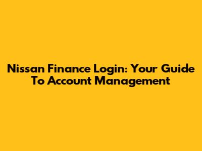 Nissan Finance Login: Your Guide To Account Management