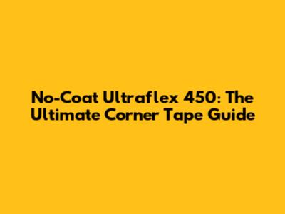 No-Coat Ultraflex 450: The Ultimate Corner Tape Guide