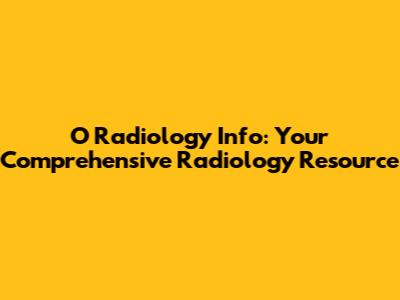 O Radiology Info: Your Comprehensive Radiology Resource