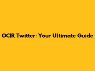 OCIR Twitter: Your Ultimate Guide