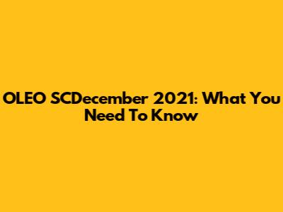 OLEO SCDecember 2021: What You Need To Know