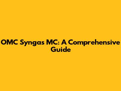 OMC Syngas MC: A Comprehensive Guide