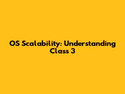 OS Scalability: Understanding Class 3