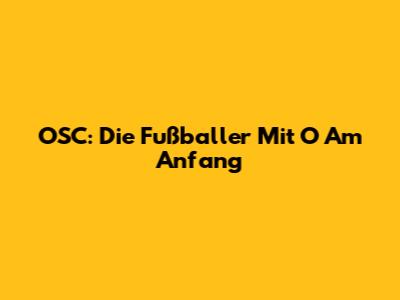 OSC: Die Fußballer Mit 'O' Am Anfang