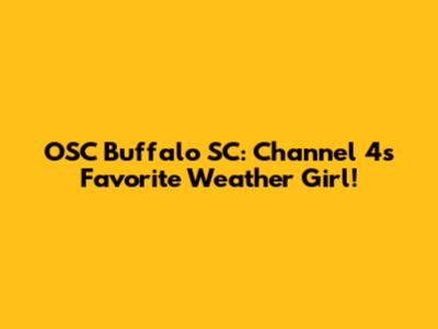 OSC Buffalo SC: Channel 4's Favorite Weather Girl!