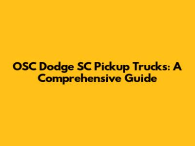 OSC Dodge SC Pickup Trucks: A Comprehensive Guide