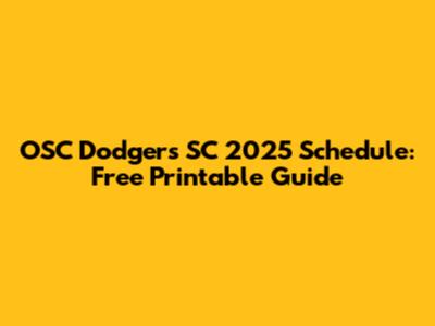 OSC Dodgers SC 2025 Schedule: Free Printable Guide