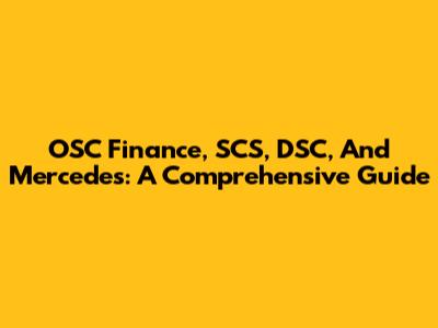 OSC Finance, SCS, DSC, And Mercedes: A Comprehensive Guide