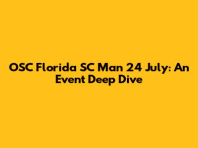 OSC Florida SC Man 24 July: An Event Deep Dive