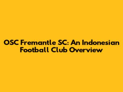 OSC Fremantle SC: An Indonesian Football Club Overview