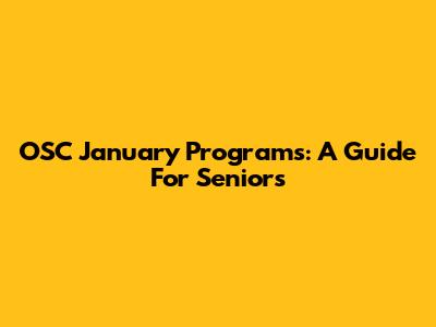 OSC January Programs: A Guide For Seniors