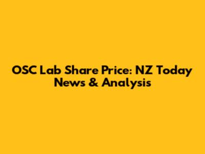 OSC Lab Share Price: NZ Today News & Analysis