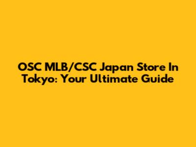 OSC MLB/CSC Japan Store In Tokyo: Your Ultimate Guide