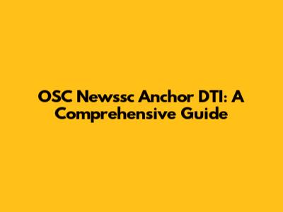 OSC Newssc Anchor DTI: A Comprehensive Guide