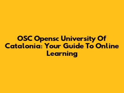 OSC Opensc University Of Catalonia: Your Guide To Online Learning