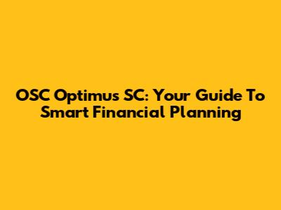 OSC Optimus SC: Your Guide To Smart Financial Planning