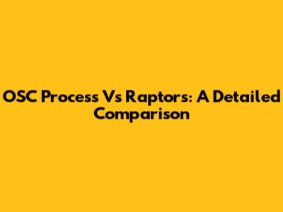 OSC Process Vs Raptors: A Detailed Comparison