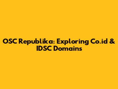 OSC Republika: Exploring Co.id & IDSC Domains