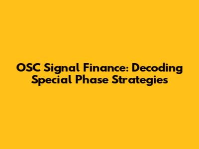 OSC Signal Finance: Decoding Special Phase Strategies