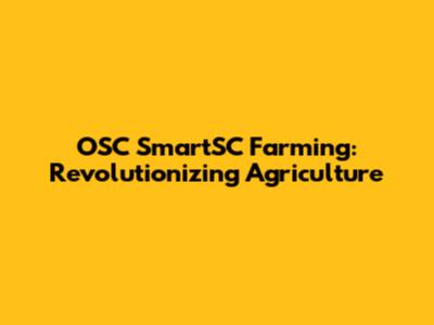 OSC SmartSC Farming: Revolutionizing Agriculture
