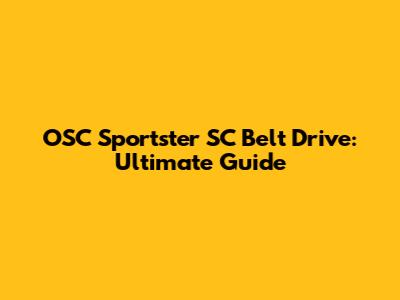 OSC Sportster SC Belt Drive: Ultimate Guide