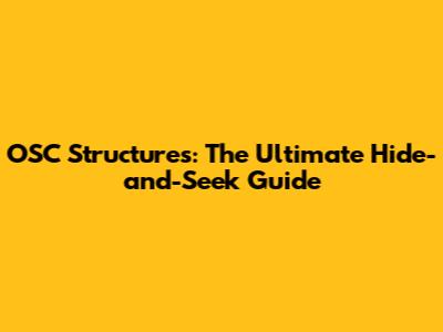 OSC Structures: The Ultimate Hide-and-Seek Guide