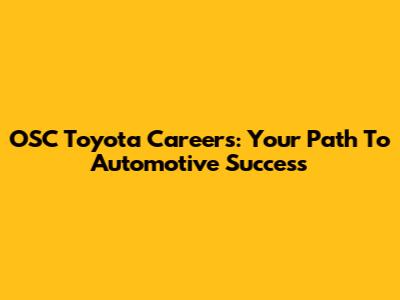 OSC Toyota Careers: Your Path To Automotive Success