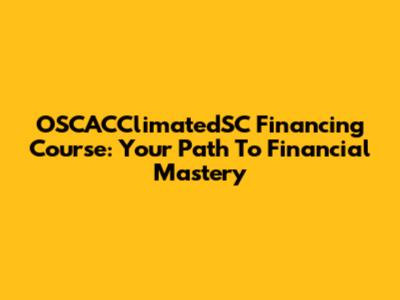 OSCACClimatedSC Financing Course: Your Path To Financial Mastery