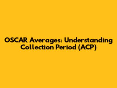 OSCAR Averages: Understanding Collection Period (ACP)