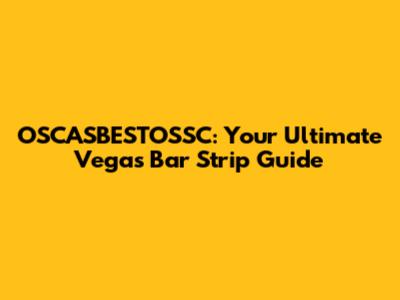 OSCASBESTOSSC: Your Ultimate Vegas Bar Strip Guide