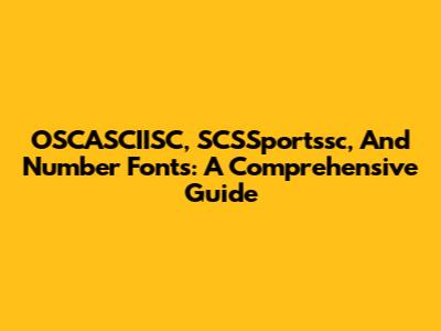 OSCASCIISC, SCSSportssc, And Number Fonts: A Comprehensive Guide