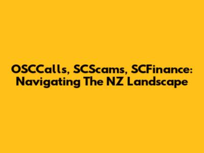 OSCCalls, SCScams, SCFinance: Navigating The NZ Landscape