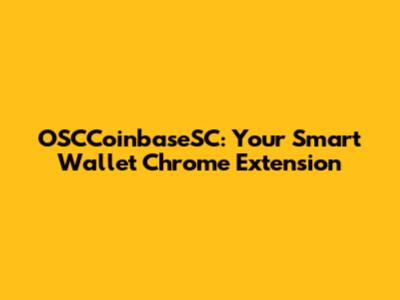 OSCCoinbaseSC: Your Smart Wallet Chrome Extension