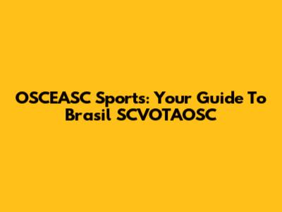 OSCEASC Sports: Your Guide To Brasil SCVOTAOSC